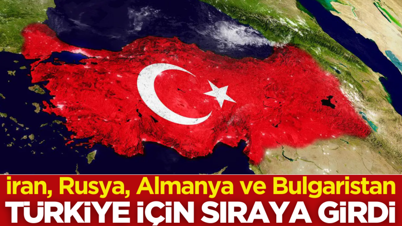 İran, Rusya, Almanya ve Bulgaristan, Türkiye için sıraya girdi