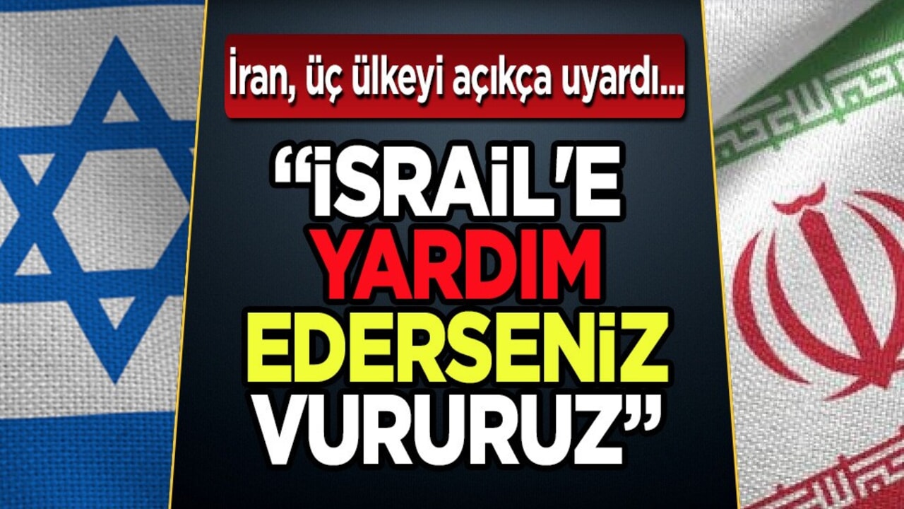 İran, üç ülkeyi açıkça uyardı: İsrail'e yardım edeni vururuz! Olay açıklama, Tahran yanacak!