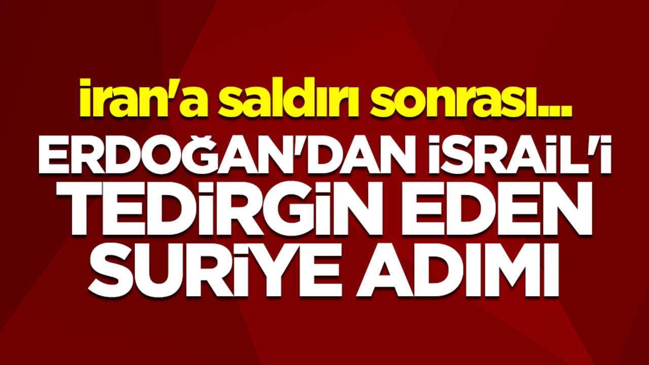 İran'a saldırı sonrası... Erdoğan'dan İsrail'i tedirgin eden Suriye adımı