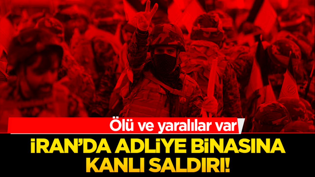 İran'da adliye binasına saldırı! Ölü ve onlarca yaralı var