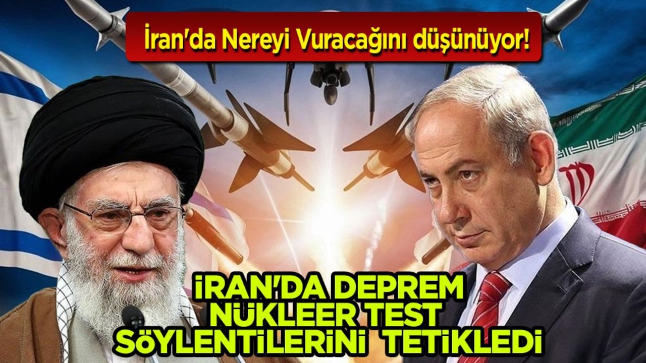 İran'da nükleer test söylentileri! Sunulan rapor kararı: Depremi tetikledi! Netanyahu nereyi vuracak?