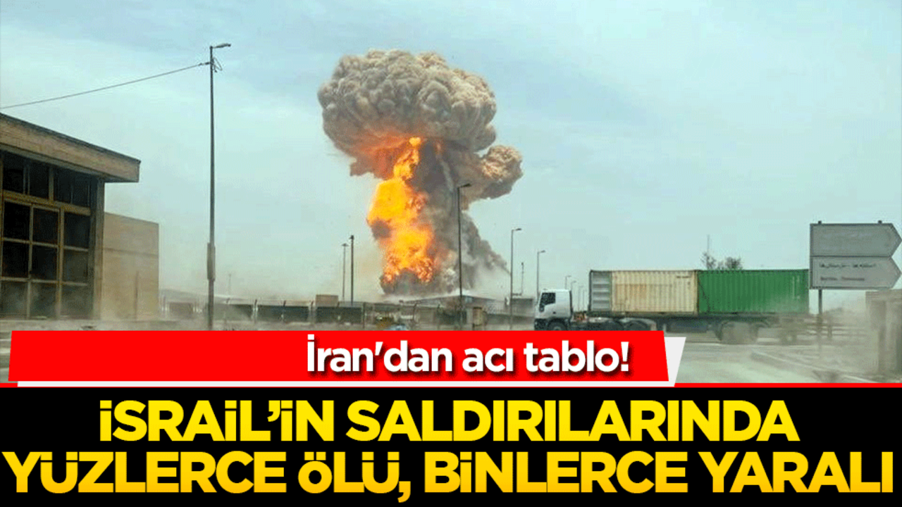 İran'dan acı tablo! İsrail’in saldırılarında yüzlerce ölü, binlerce yaralı