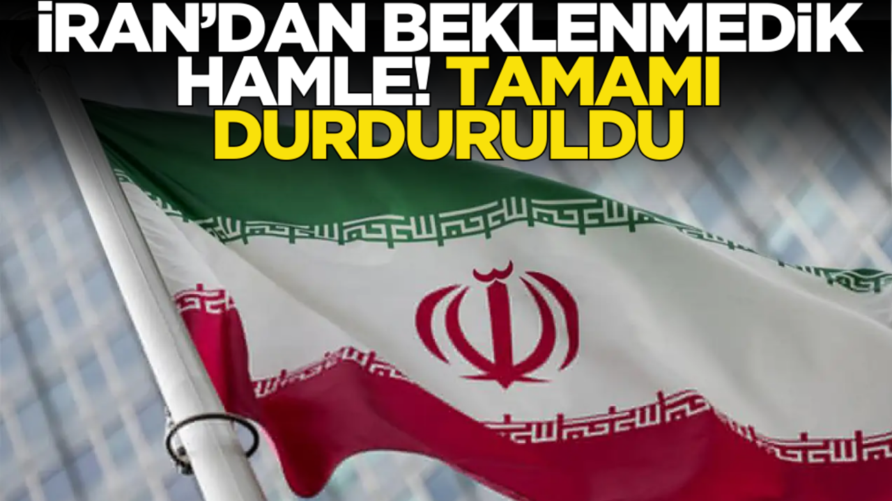 İran’dan beklenmedik hamle! Tamamı durduruldu