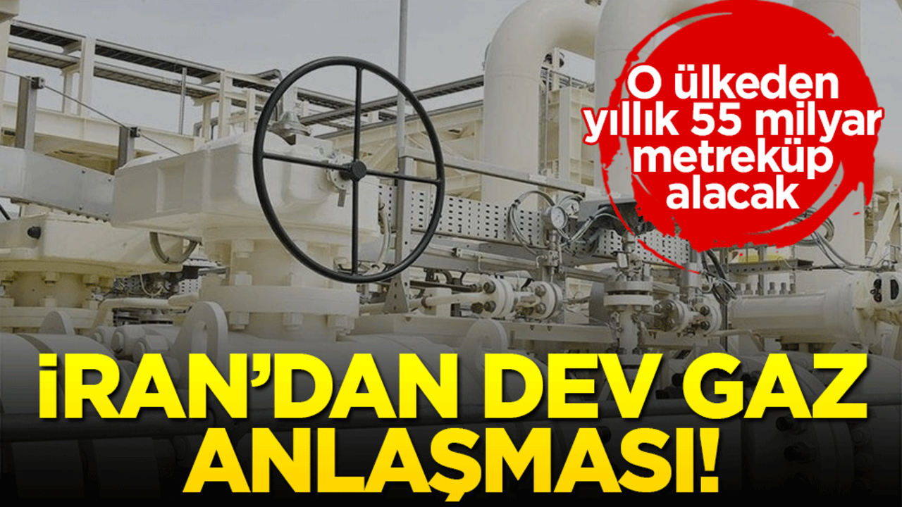 İran’dan dev gaz anlaşması! O ülkeden yıllık 55 milyar metreküp alacak