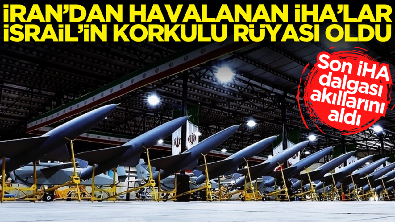 İran’dan havalanan İHA’lar, İsrail’in korkulu rüyası oldu