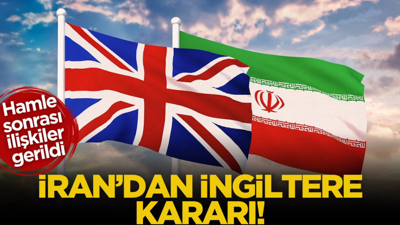 İran’dan İngiltere hamlesi: İlişkiler gerildi