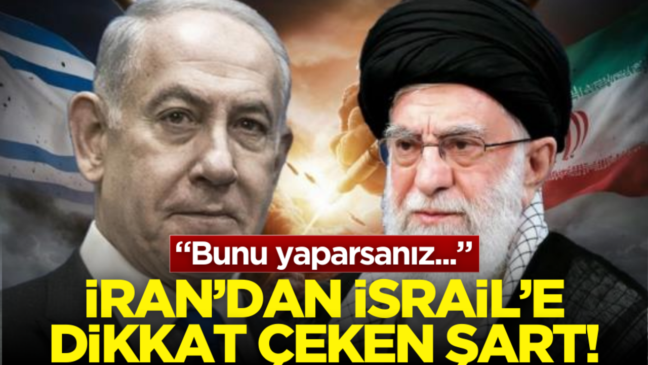 İran’dan İsrail’e dikkat çeken şart: "Bunu yaparsanız…"