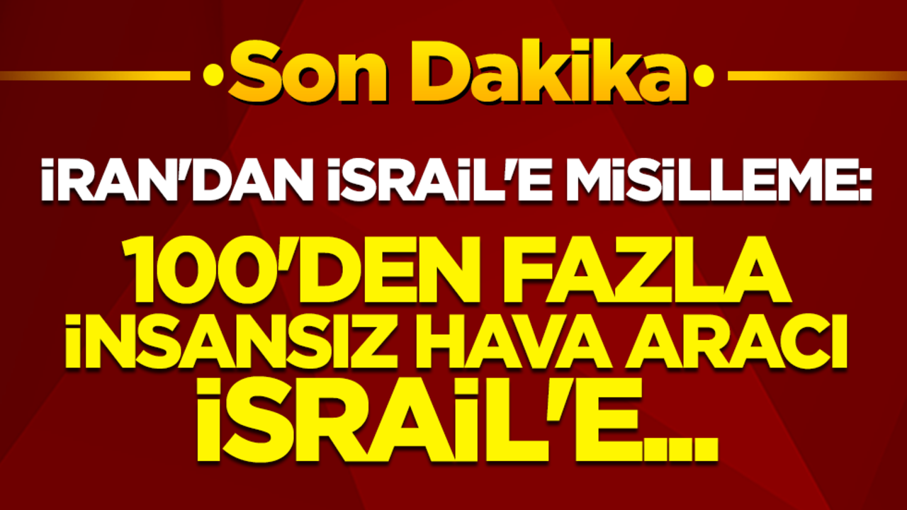 İran'dan İsrail'e misilleme: 100'den fazla insansız hava aracı İsrail'e...