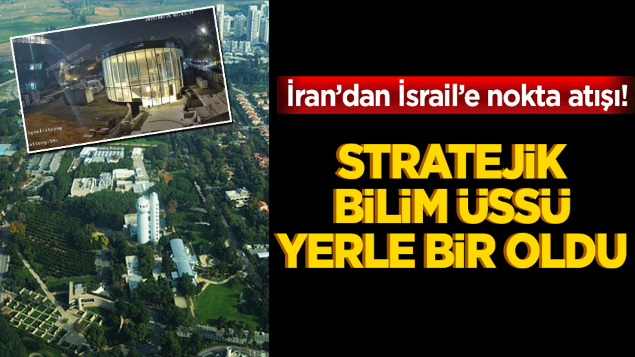 İran’dan İsrail’e nokta atışı! Stratejik bilim üssü yerle bir oldu