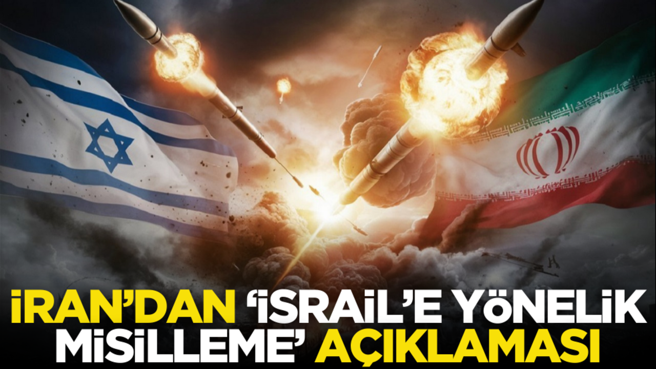 İran’dan ‘İsrail’e yönelik misilleme’ açıklaması!