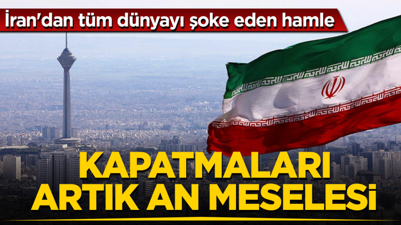 İran'dan tüm dünyayı şoke eden hamle! Kapatmaları artık an meselesi