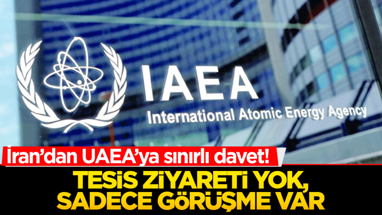 İran’dan UAEA’ya sınırlı davet! Tesis ziyareti yok, sadece görüşme var