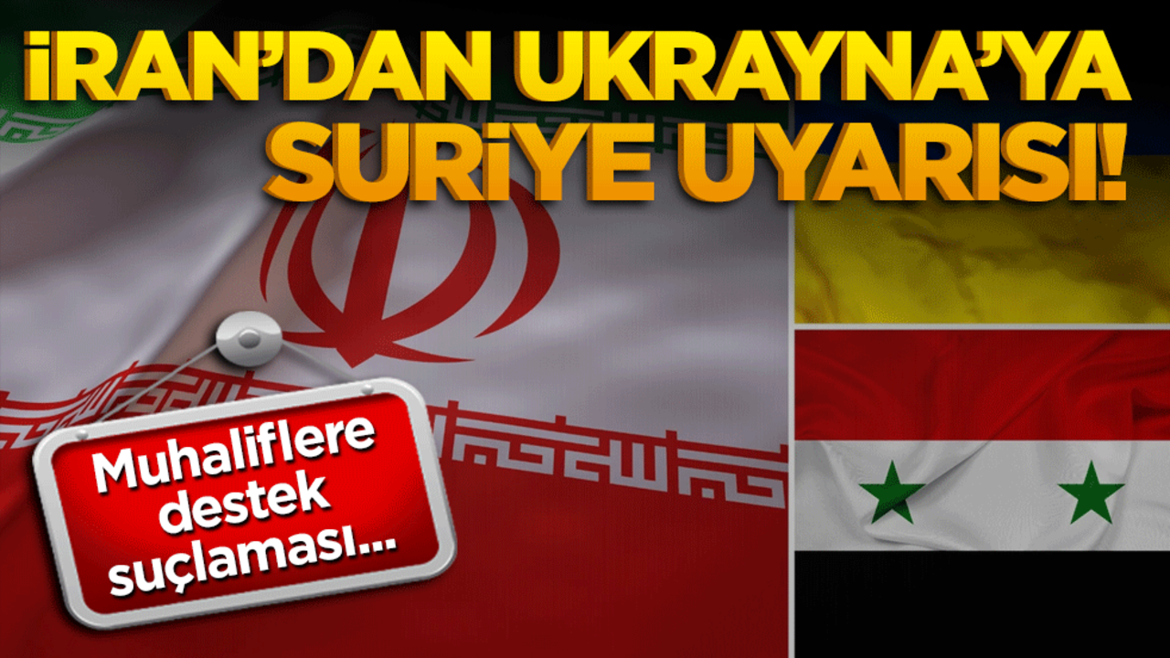İran’dan Ukrayna’ya Suriye uyarısı! Muhaliflere destek suçlaması