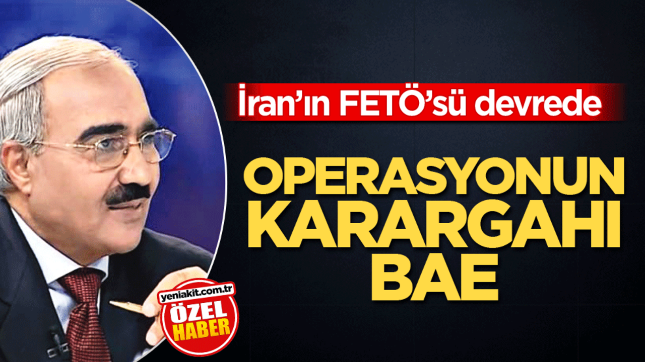 İran’ın FETÖ’sü devrede! Operasyonun karargahı BAE