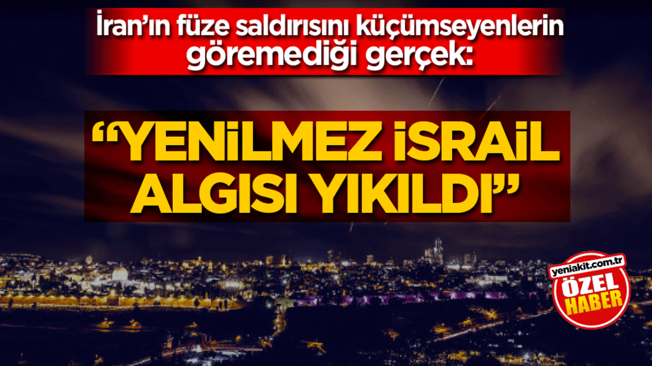 İran’ın füze saldırısını küçümseyenlerin göremediği gerçek: "Yenilmez İsrail algısı yıkıldı"