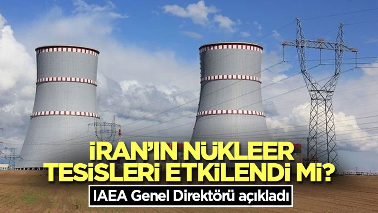 İran’ın nükleer tesisleri etkilendi mi? IAEA Genel Direktörü açıkladı