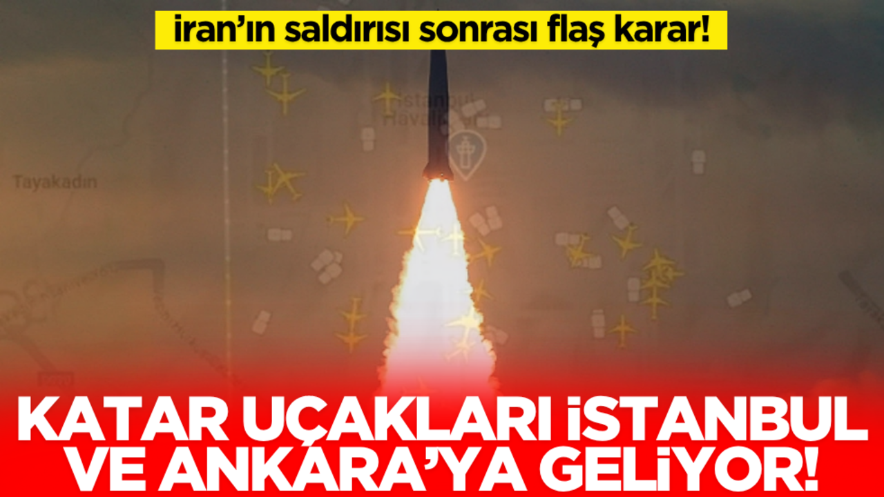 İran’ın saldırısı sonrası flaş karar! Katar uçakları İstanbul ve Ankara’ya geliyor