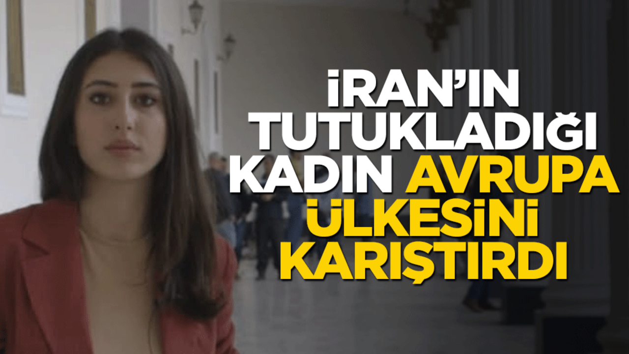 İran'ın tutukladığı kadın Avrupa ülkesini ayağa kaldırdı