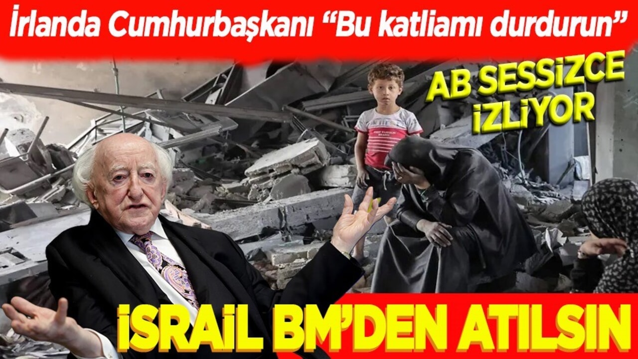 İrlanda Cumhurbaşkanı "Bu katliamı durdurun" AB sessizce izliyor İsrail BM'den atılsın