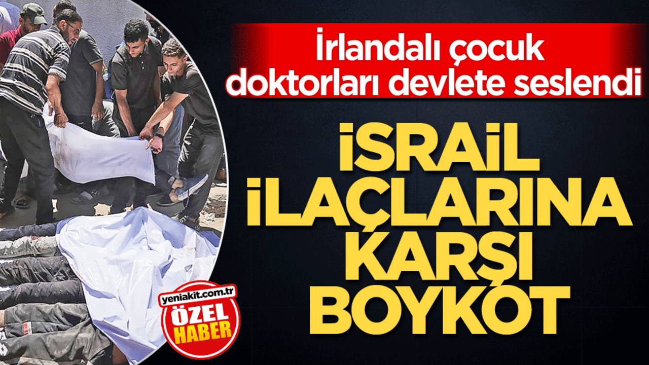 İrlandalı çocuk doktorları, devlete seslendi! İsrail ilaçlarına karşı boykot çağrısı