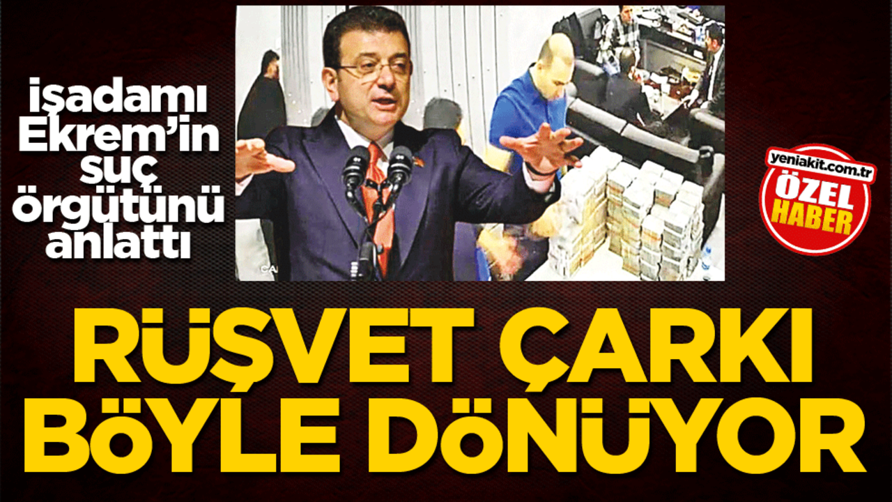 İşadamı Ekrem’in suç örgütünü anlattı! Rüşvet çarkı böyle dönüyor