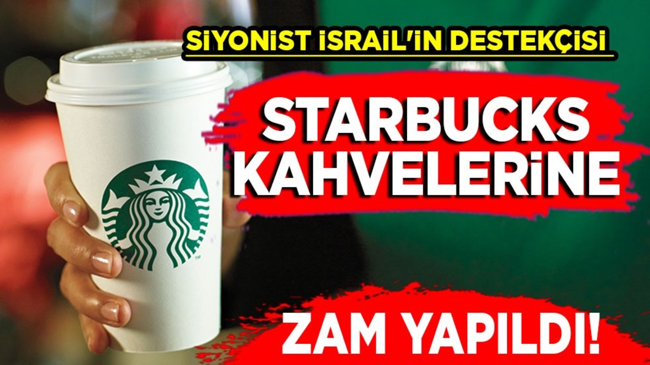  İşgalci Siyonist İsrail'e destek veren Starbucks'a yüzde 36 zam geldi! Kahve 115 TL