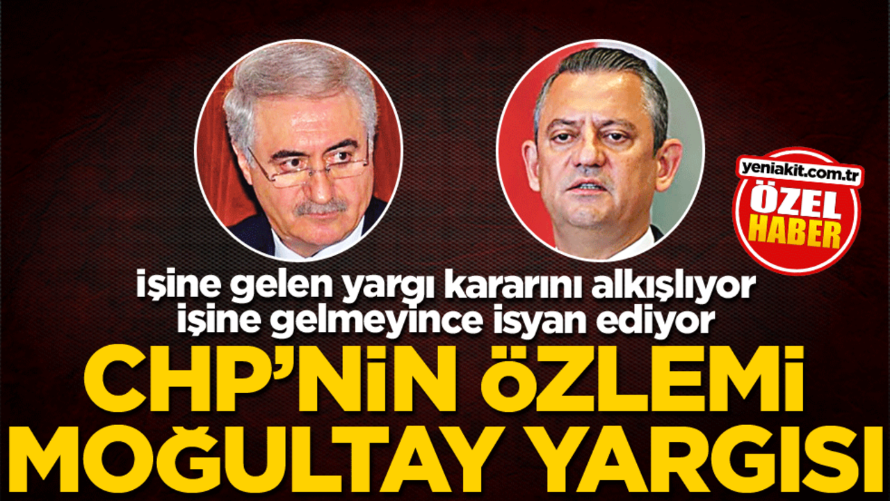 İşine gelen yargı kararını alkışlıyor işine gelmeyince isyan ediyor! CHP'nin özlemi moğultay yargısı