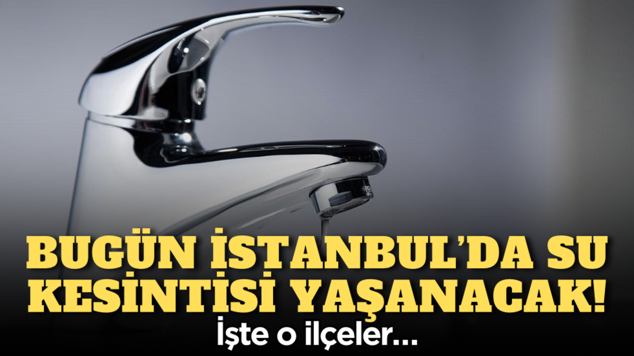 İSKİ duyurdu: 27 Haziran Cuma İstanbul’da su kesintisi yaşanacak! İşte o ilçeler…
