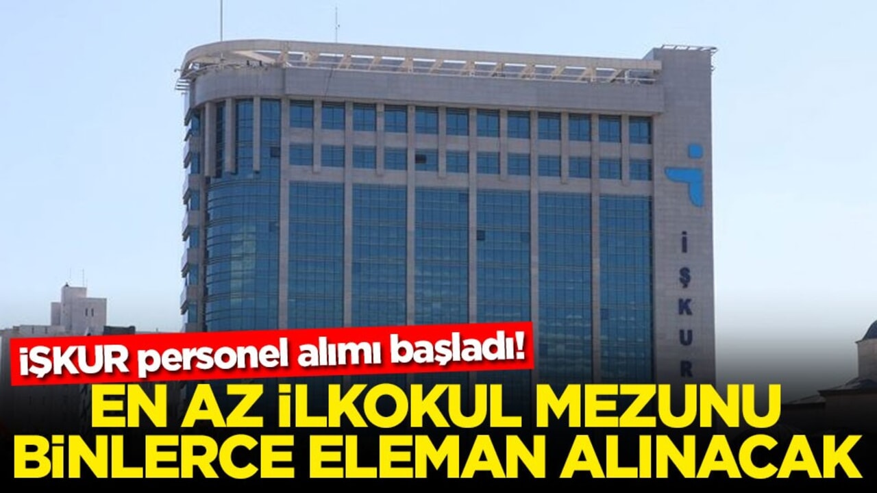 İŞKUR personel alımı başladı! En az ilkokul mezunu binlerce eleman alınacak
