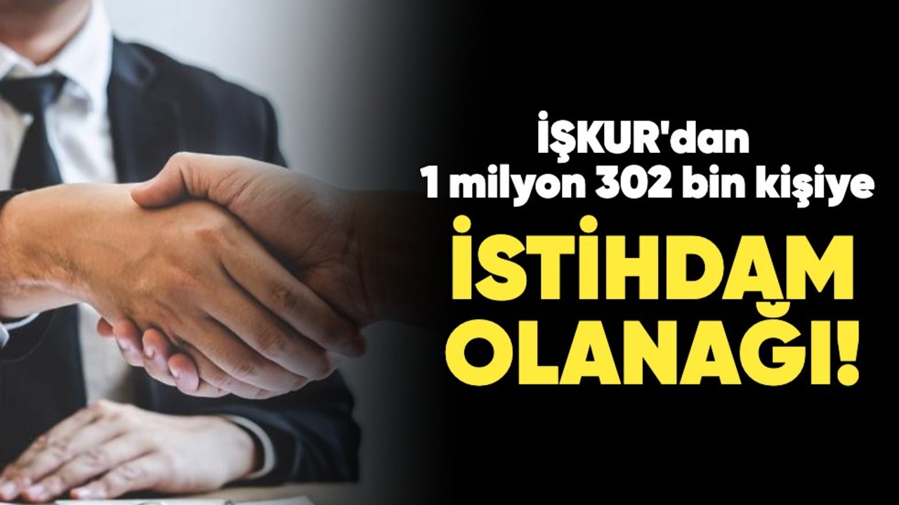 İŞKUR'dan 1 milyon 302 bin kişiye istihdam olanağı!