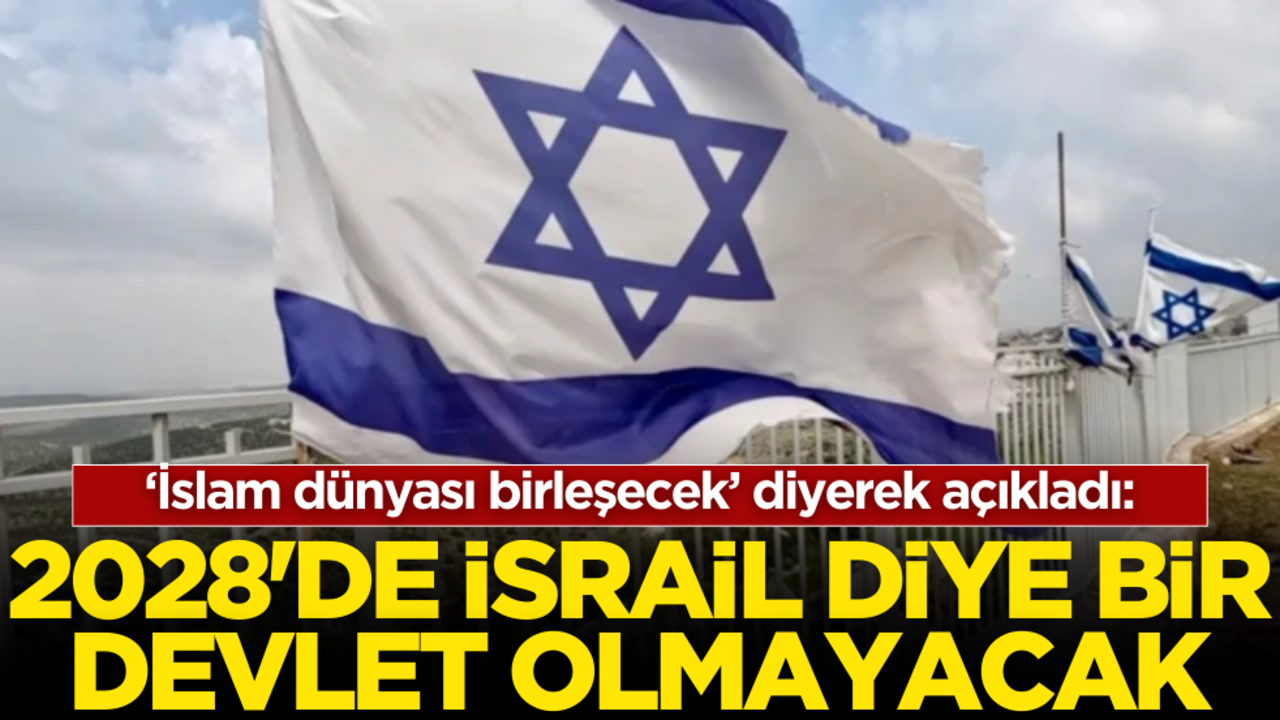 ‘İslam dünyası birleşecek’ diyerek duyurdu: "2028’de İsrail diye bir devlet olmayacak"