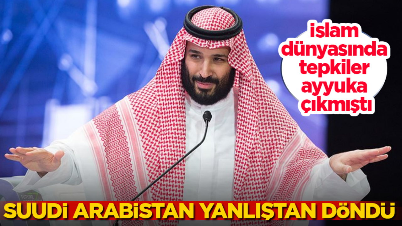 İslam dünyasında tepkiler ayyuka çıkmıştı! Suudi Arabistan yönetimi yanlıştan döndü