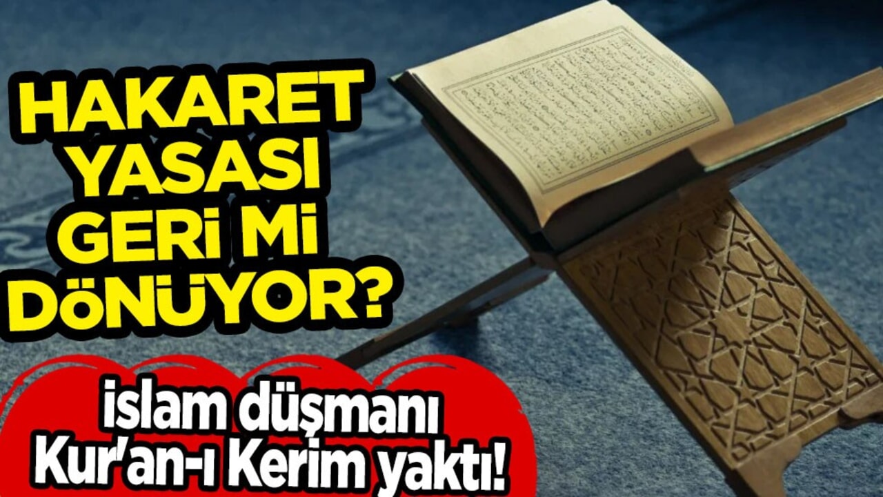 İslam düşmanı Kur'an-ı Kerim yaktı! Dine hakaret yasası geri mi dönüyor!