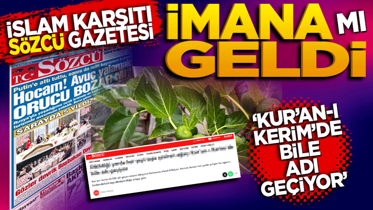 İslam karşıtı Sözcü gazetesi İmana(mı) geldi? "Kur’an-ı Kerim’de bile adı geçiyor"