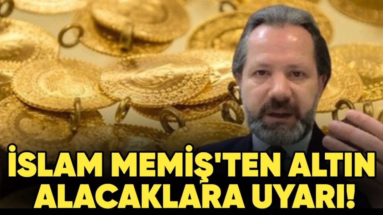 İslam Memiş'ten altın alacaklara uyarı! Gram altın...