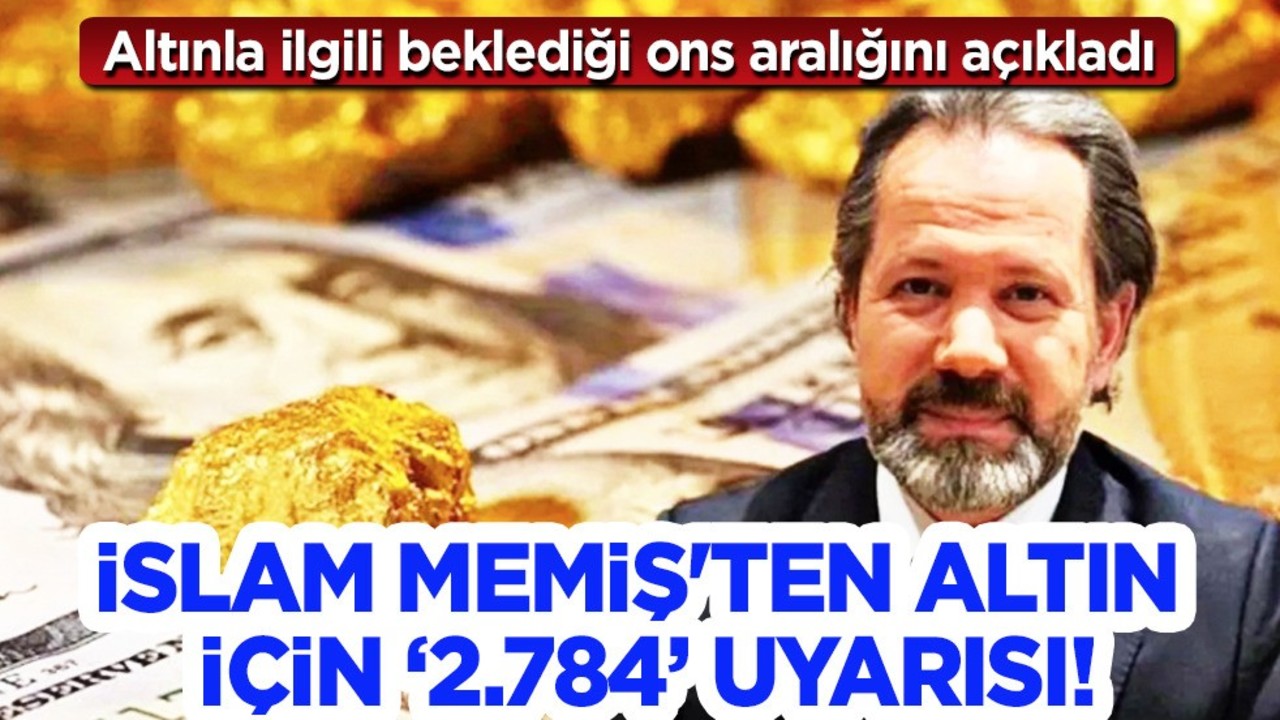 İslam Memiş'ten altın için '2.784' uyarısı: Hafta nasıl geçecek? Euro ekseni, döviz kurları