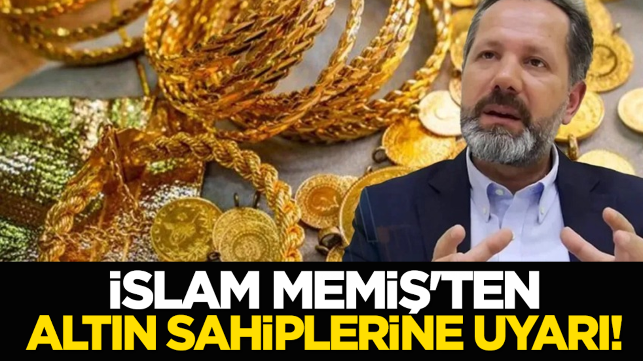 İslam Memiş'ten altın sahiplerine uyarı!