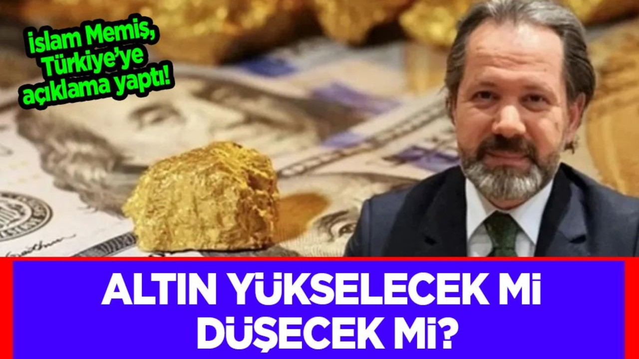İslam Memiş'ten altın yükselecek mi düşecek mi? Türkiye'ye açıklama yaptı: 2 bin 680 dolar! O haber