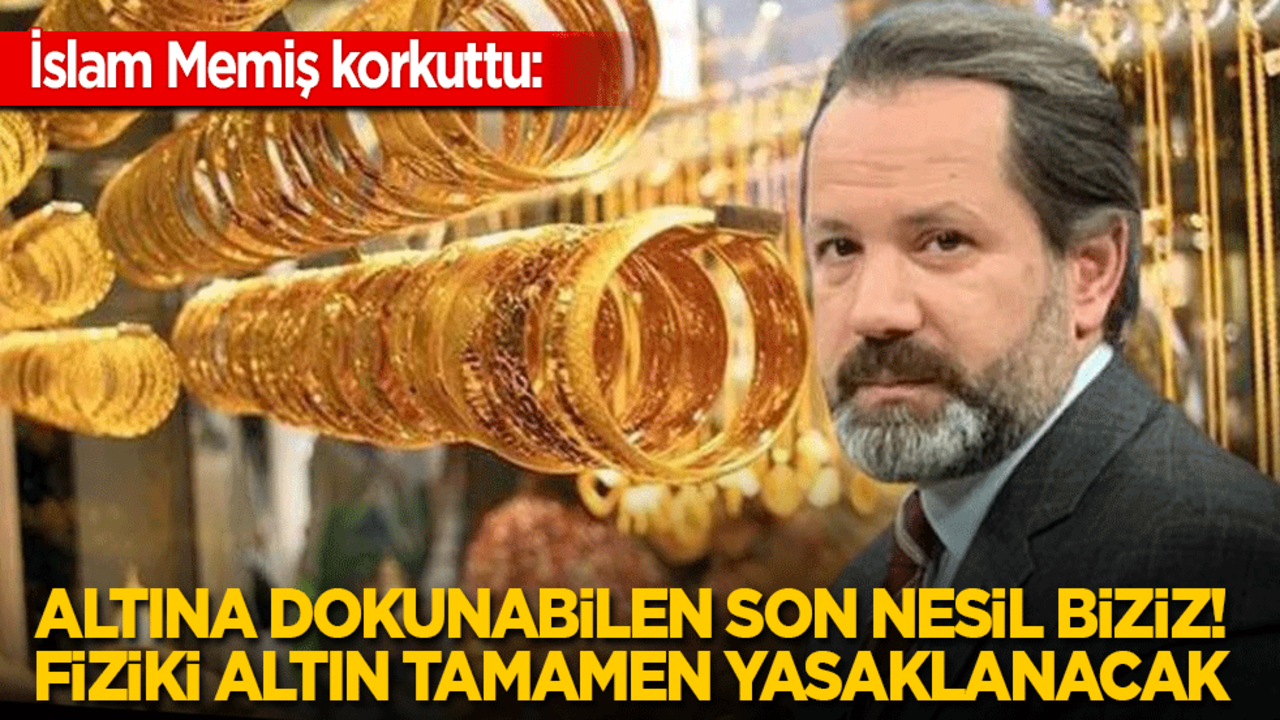İslam Memiş’ten korkutan öngörü: Altına dokunabilen son nesil biziz! 2050’den sonra altını sadece müzelerde göreceğiz