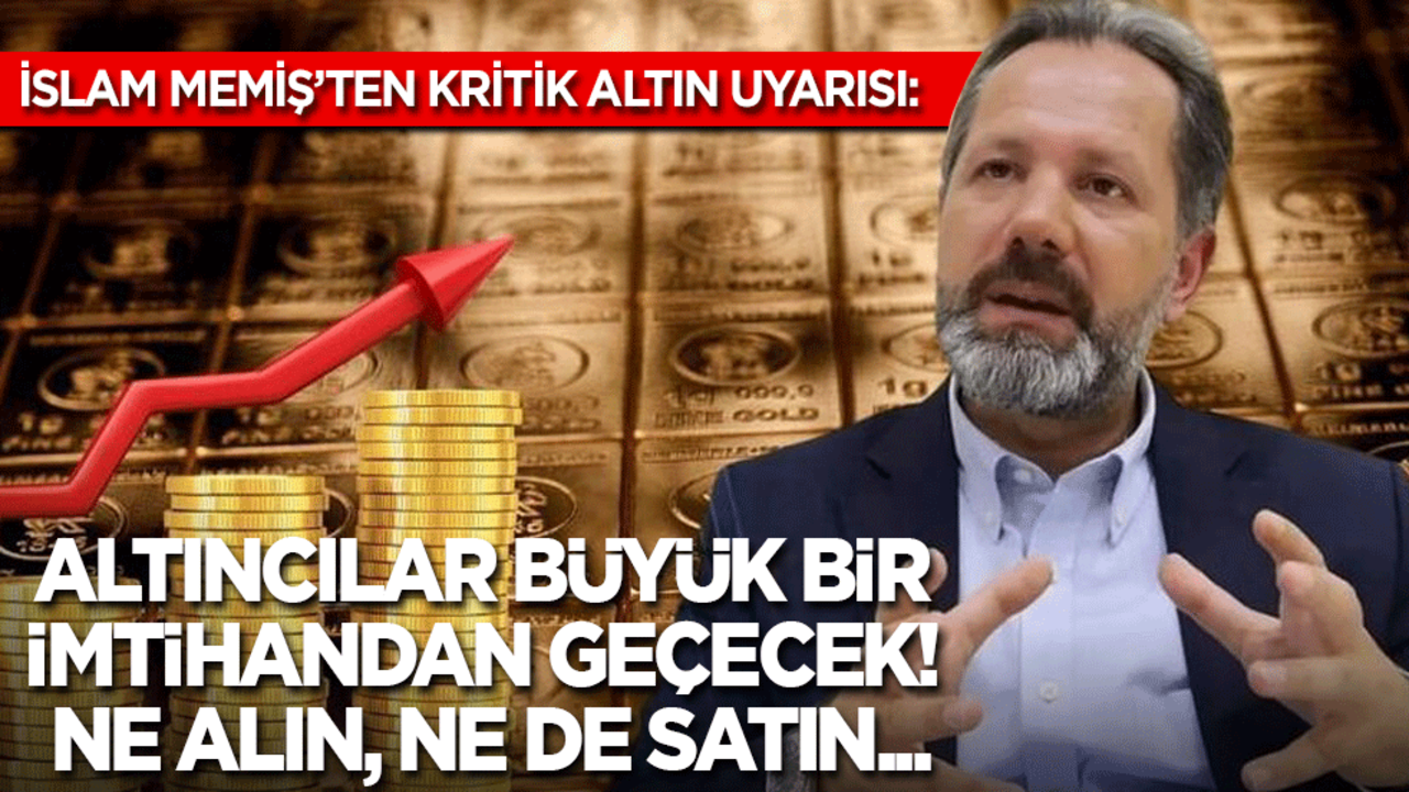 İslam Memiş'ten tarihi uyarı: Ne alın ne de satın! Altın yatırımcısı büyük bir imtihandan geçecek...
