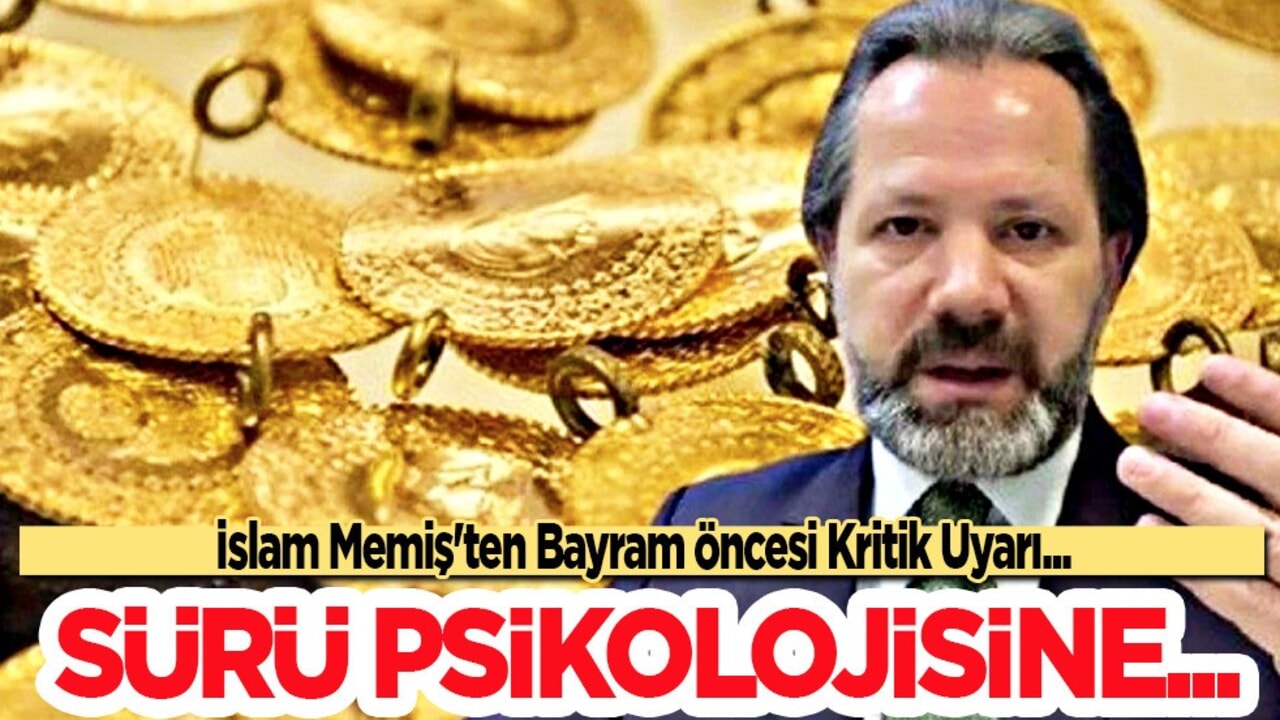 İslam Memiş'ten uyarı: Altın tahmini! 'Sürü psikolojisine kapılmayın' Gram altın 4 bin TL
