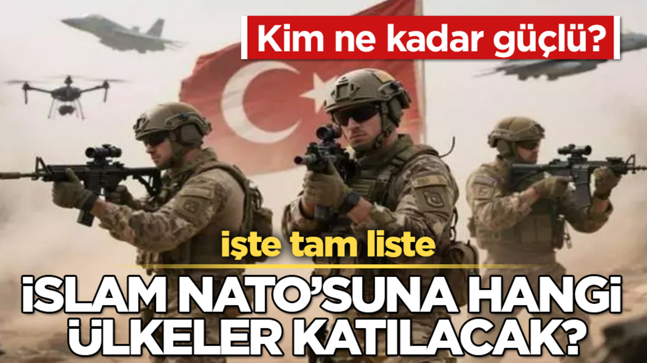 İslam NATO’suna hangi ülkeler katılacak? Kim ne kadar güçlü? İşte tam liste