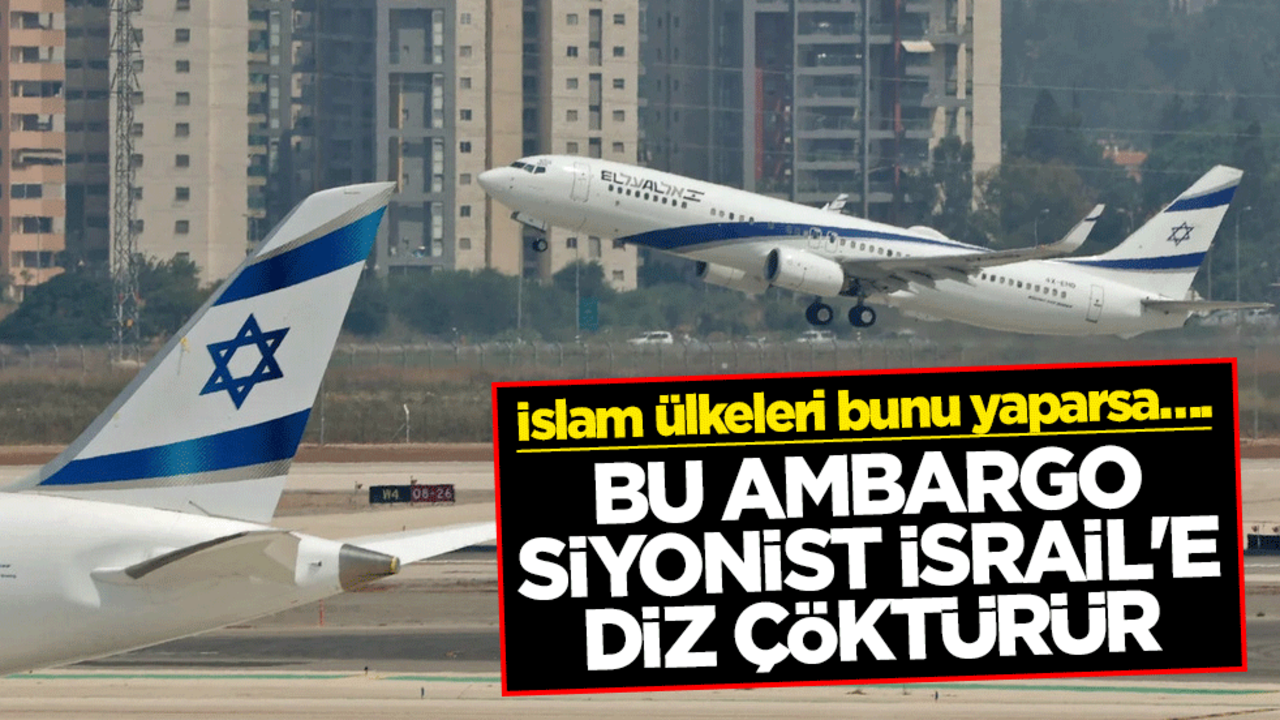 İslam ülkeleri bunu yaparsa…. Bu ambargo Siyonist İsrail'e diz çöktürür