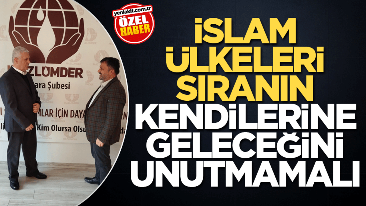 İslam ülkeleri sıranın kendilerine geleceğini unutmamalı!
