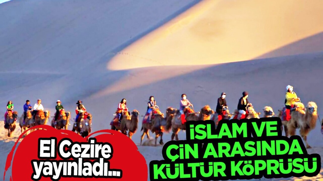 İslam ve Çin arasında kültür köprüsü! El Cezire TV açıklaması: Gözler o ülkeyle çevrildi