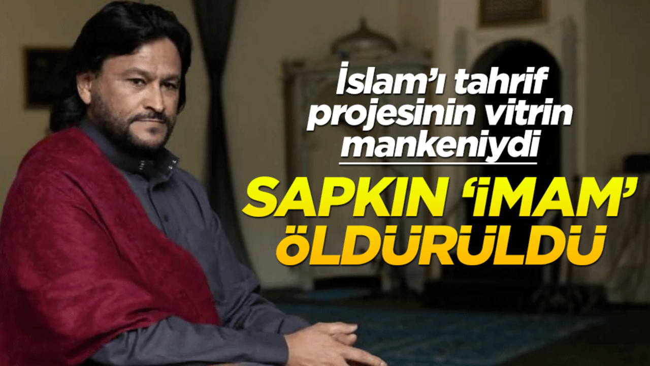 İslam’ı tahrif projesinin vitrin mankeniydi… Sapkın "imam" öldürüldü