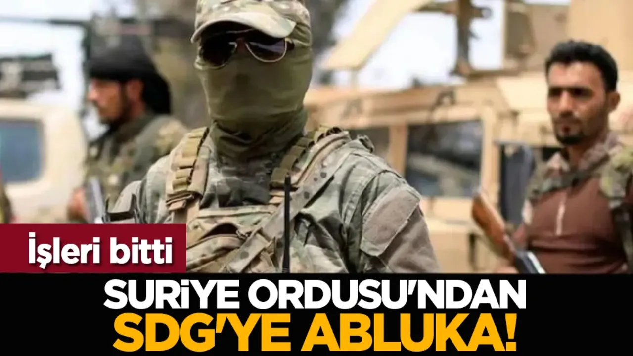 İşleri bitti: Suriye Ordusu'ndan SDG'ye abluka!