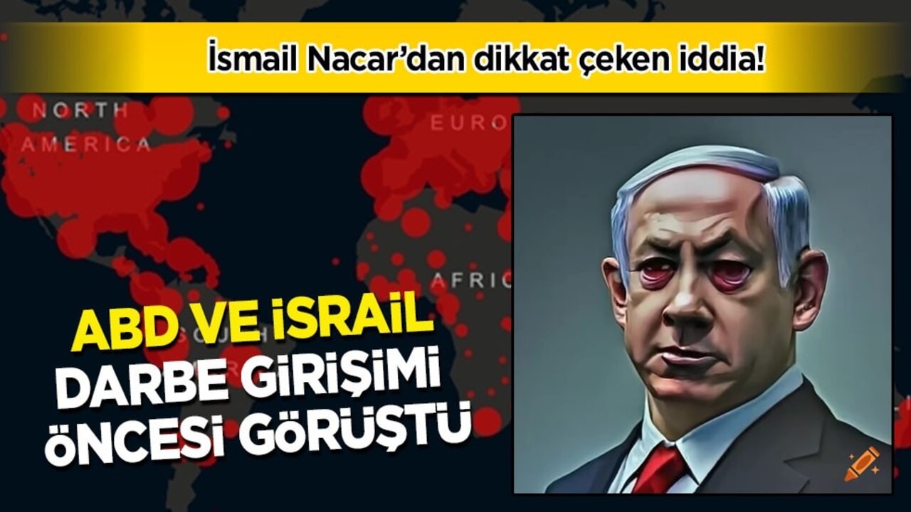 İsmail Nacar’dan dikkat çeken iddia: ABD ve İsrail, darbe girişimi öncesi görüştü