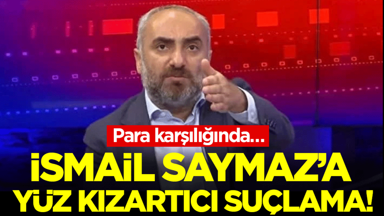 İsmail Saymaz'a yüz kızartıcı suçlama: Para karşılığında...