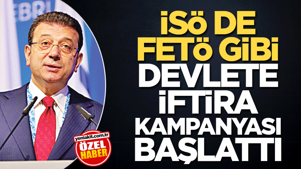 İSÖ de FETÖ gibi devlete iftira kampanyası başlattı